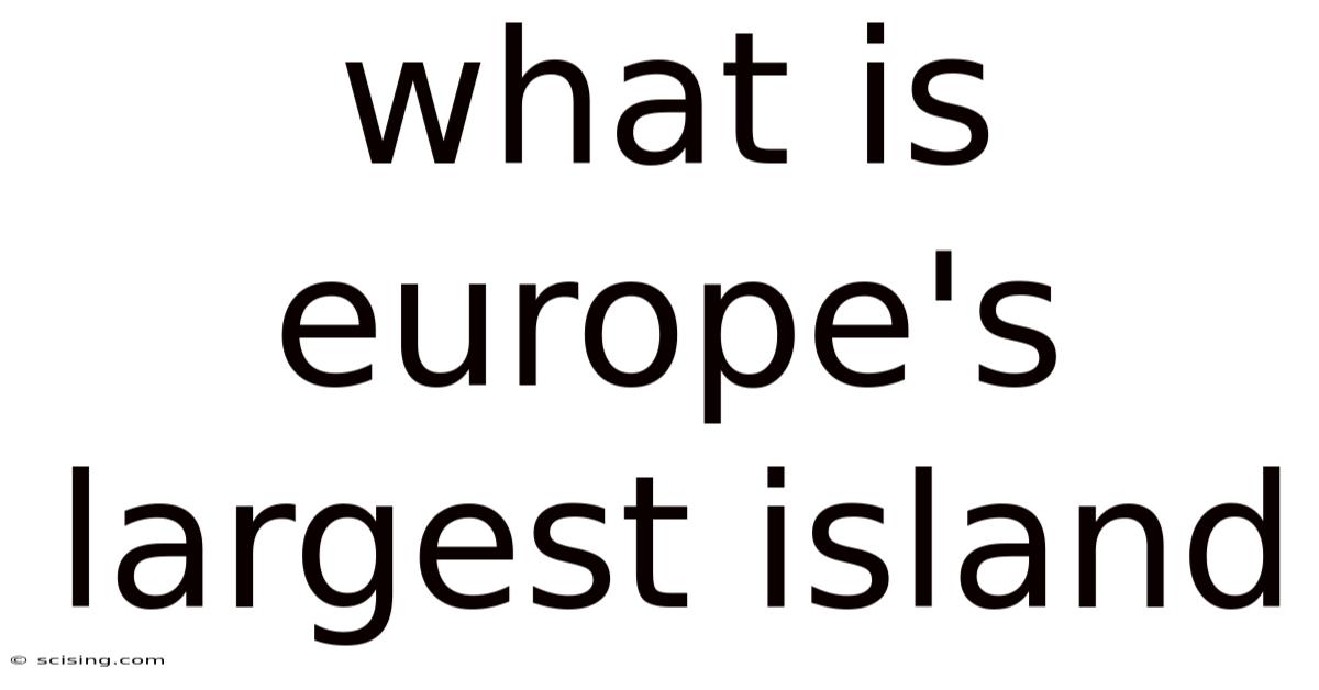 What Is Europe's Largest Island