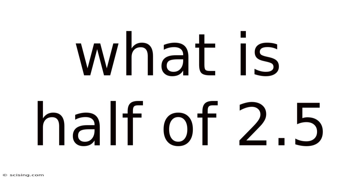 What Is Half Of 2.5