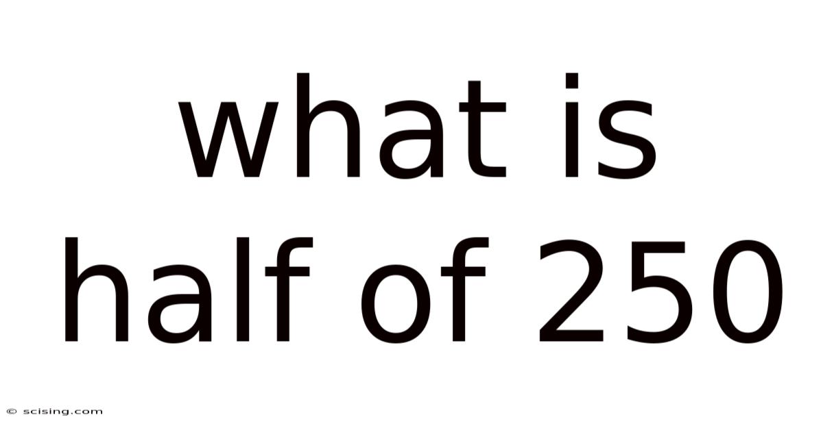 What Is Half Of 250