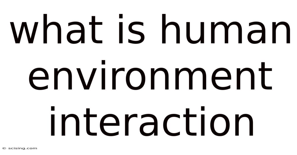 What Is Human Environment Interaction