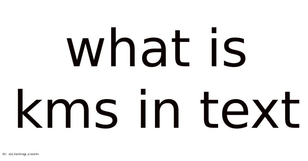 What Is Kms In Text