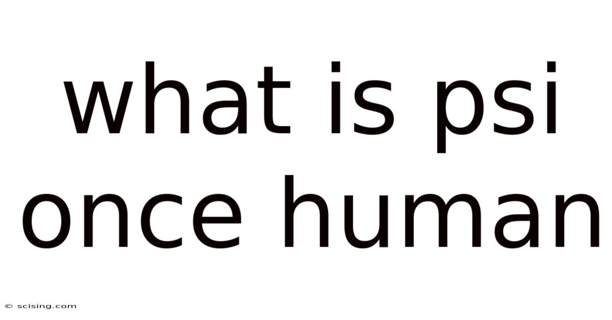 What Is Psi Once Human