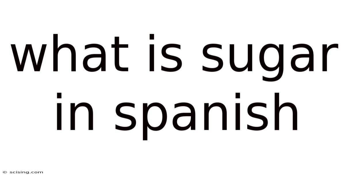 What Is Sugar In Spanish