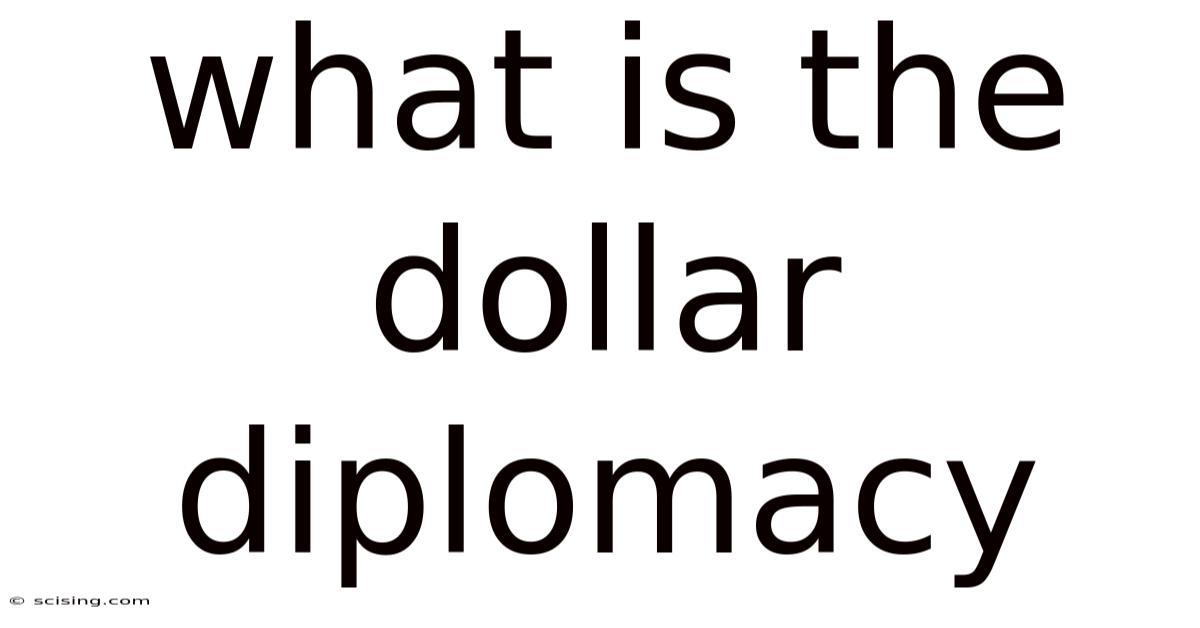 What Is The Dollar Diplomacy