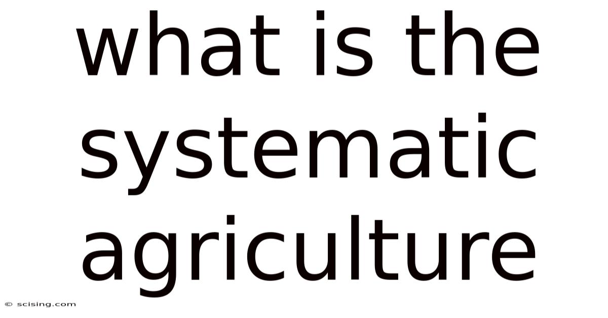 What Is The Systematic Agriculture