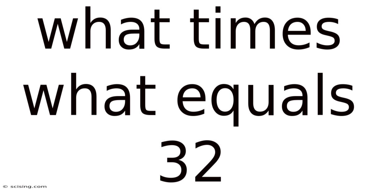 What Times What Equals 32
