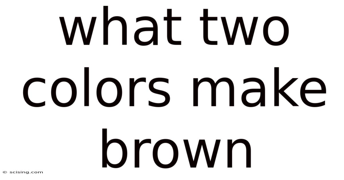 What Two Colors Make Brown