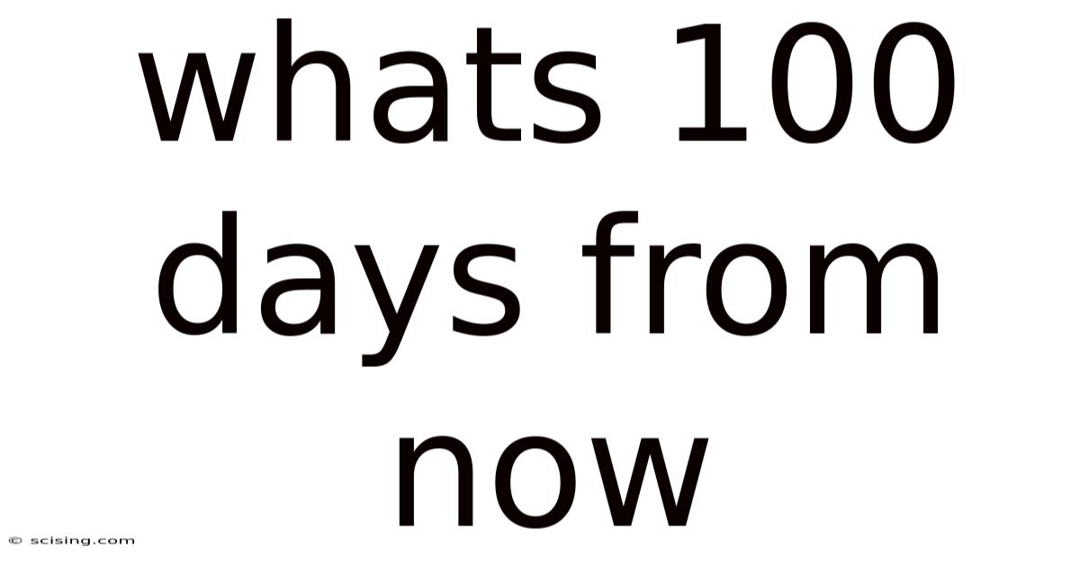 Whats 100 Days From Now