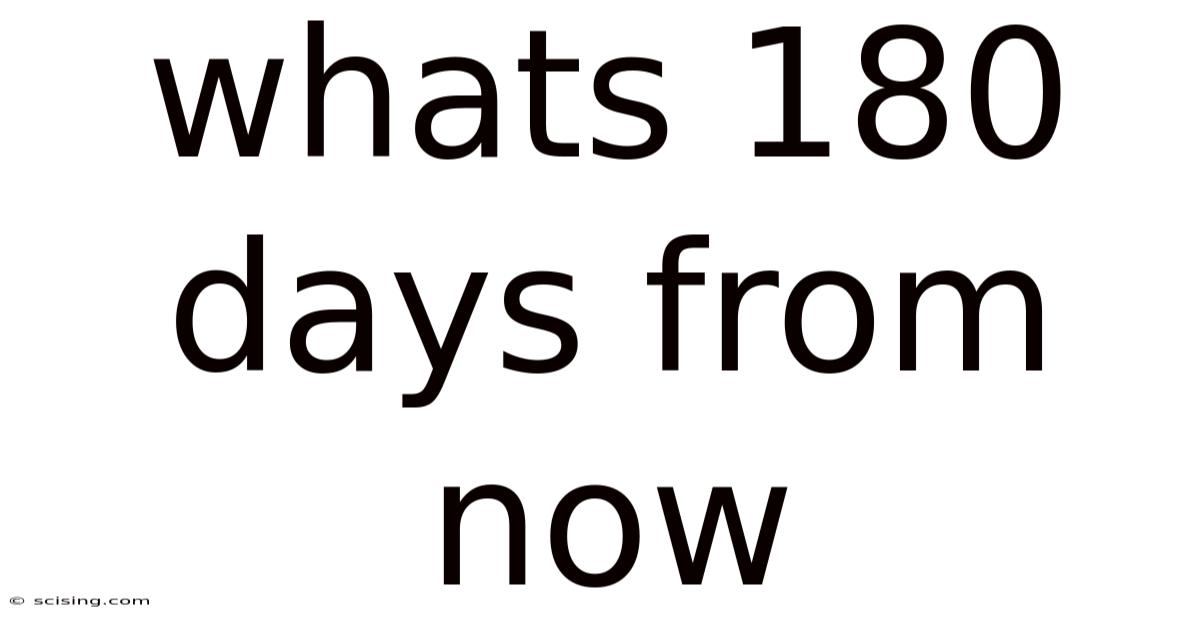 Whats 180 Days From Now