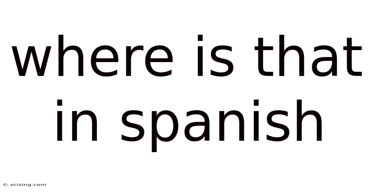 Where Is That In Spanish