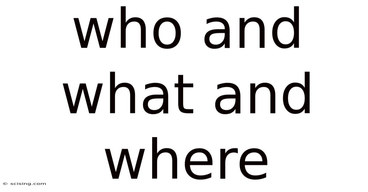 Who And What And Where