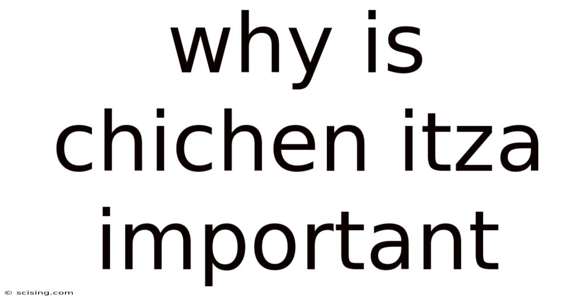 Why Is Chichen Itza Important