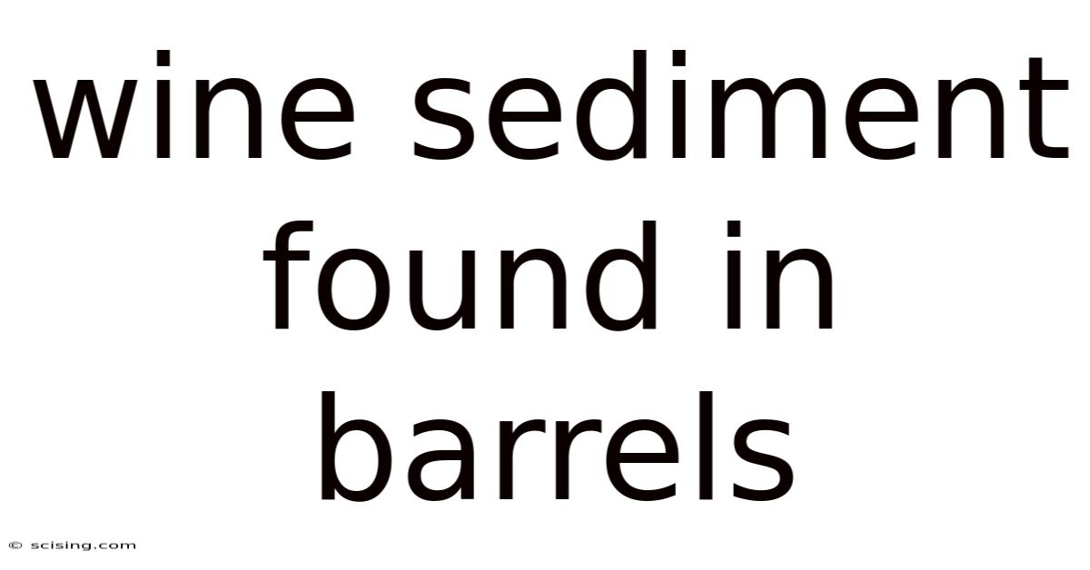 Wine Sediment Found In Barrels