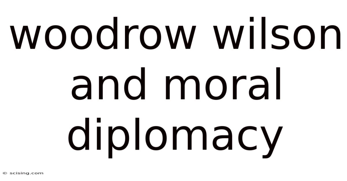Woodrow Wilson And Moral Diplomacy