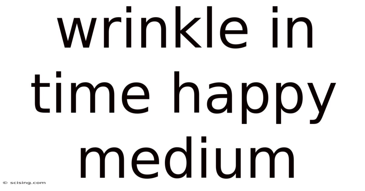 Wrinkle In Time Happy Medium