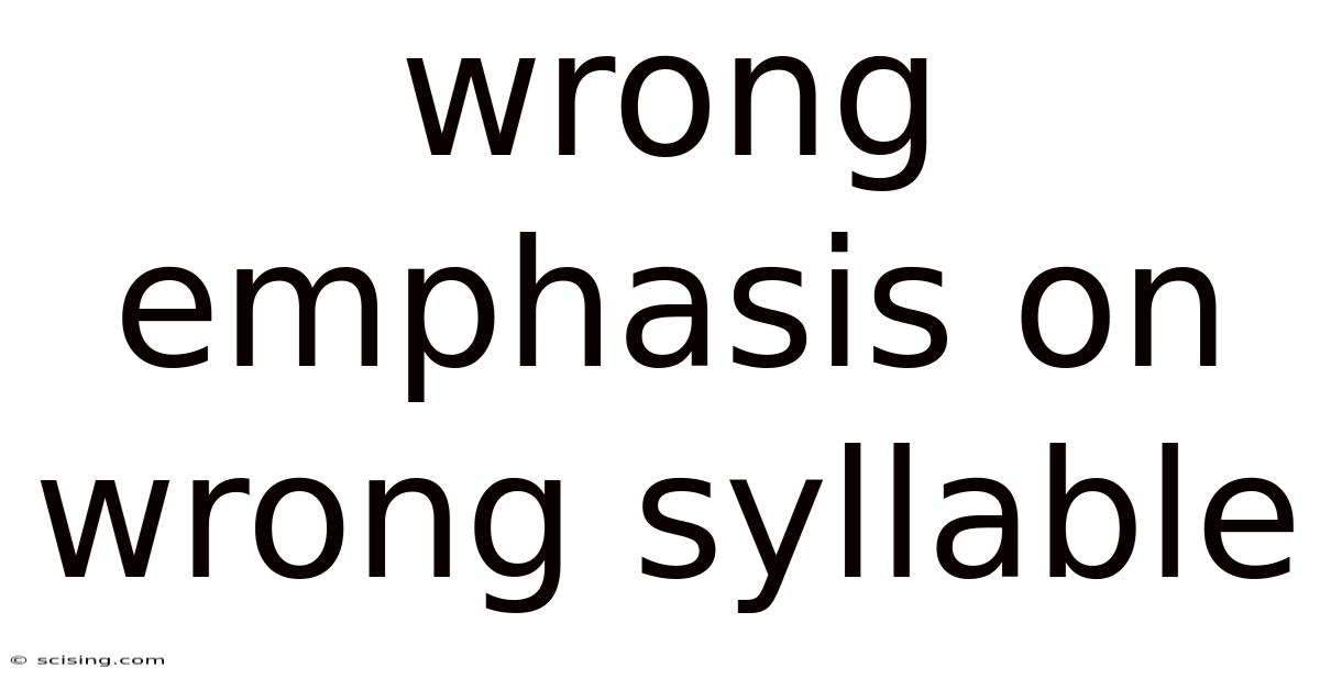 Wrong Emphasis On Wrong Syllable